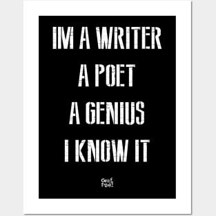 IM A WRITER A POET A GENIUS I KNOW IT Posters and Art